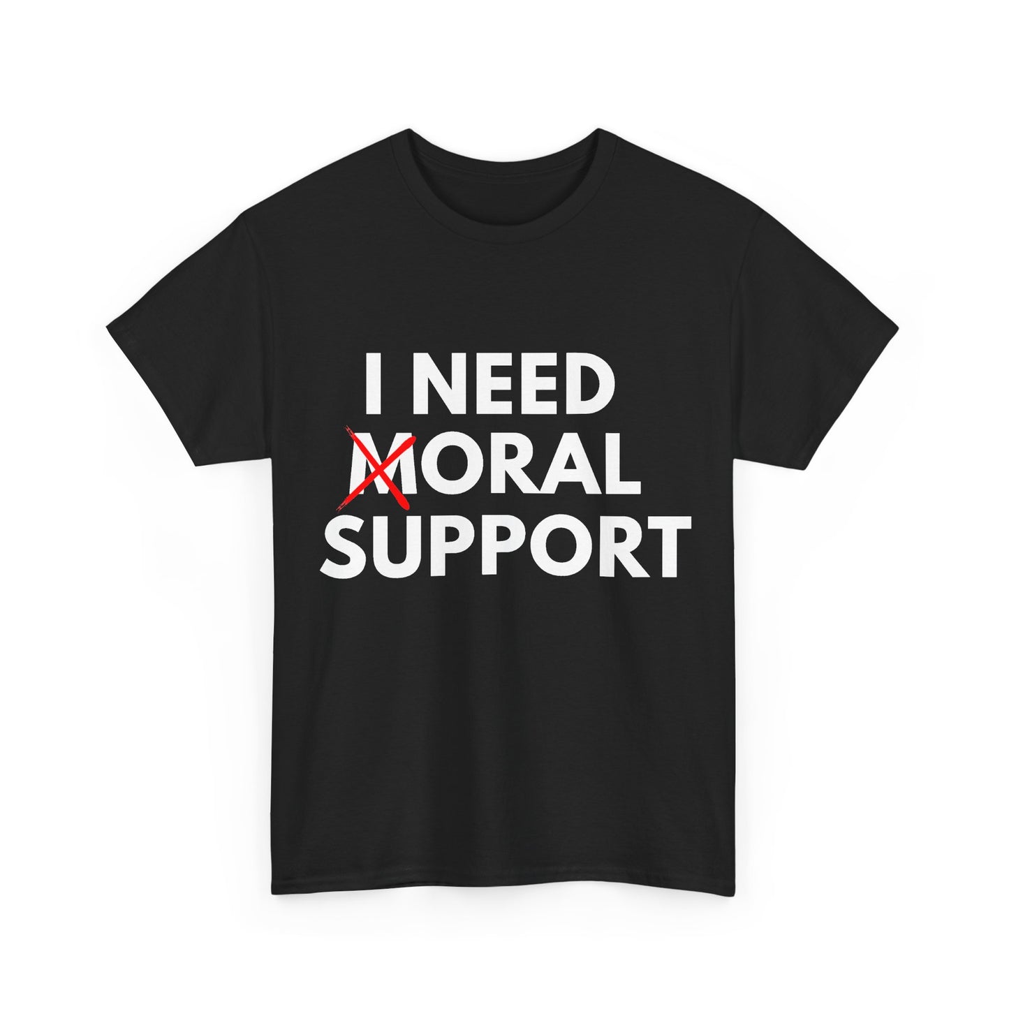 I Need Moral Support T-Shirt — Funny Mental Health Support Tee