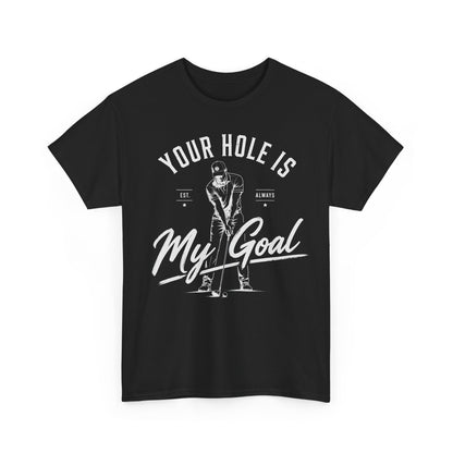 "Your Hole Is My Goal" Funny Golfer Tee