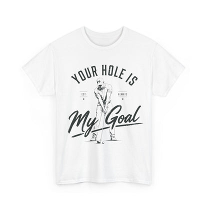 "Your Hole Is My Goal" Funny Golfer Tee
