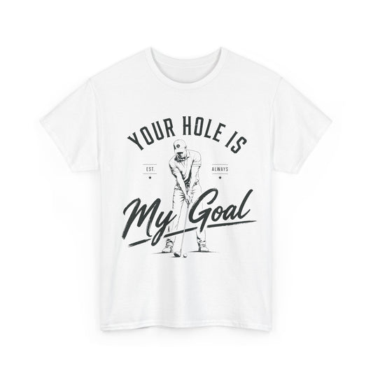 "Your Hole Is My Goal" Funny Golfer Tee